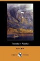 Travels in Alaska (Dodo Press) - John Muir