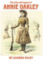 The Life and Legacy of Annie Oakley (Oklahoma Western Biographies) - Glenda Riley