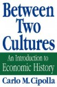 Between Two Cultures: An Introduction to Economic History - Carlo M. Cipolla