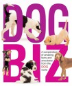 Dog Biz: A Compendium of Amazing Facts and Anecdotes from the Dog World - Amanda O'Neill