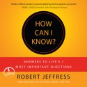 How Can I Know?: Answers to Life's 7 Most Important Questions (Audio) - Robert Jeffress