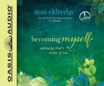 Becoming Myself: Embracing God's Dream of You - Stasi Eldredge