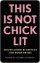 This Is Not Chick Lit: Original Stories by America's Best Women Writers* *(No heels required) - Elizabeth Merrick