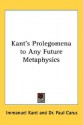 Prolegomena to any Future Metaphysics - Immanuel Kant, Paul Carus