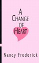 A Change of Heart - Nancy Frederick