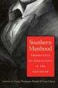 Southern Manhood: Perspectives on Masculinity in the Old South - Craig Thompson Friend, Craig Thompson Friend