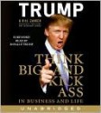 Think Big and Kick Ass in Business and Life - Donald Trump, Bill Zanker, Alan Sklar