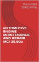 AUTOMOTIVE ENGINE MAINTENANCE AND REPAIR MCI 35.80a - The United States Army, Department of Defense, U.S. Army Marine Corps Navy and Air Force, Department Of The Navy, U.S. Army, U.S. Navy, U.S. Marine Corps, U.S. Military