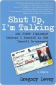 Shut Up, I'm Talking: And Other Diplomacy Lessons I Learned in the Israeli Government--A Memoir - Gregory Levey