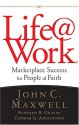 Life@work: Marketplace Success for People of Faith - John C. Maxwell, Stephen R. Graves, Thomas G. Addington