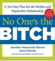 No One's the Bitch: A Ten-Step Plan for the Mother and Stepmother Relationship - Jennifer Newcomb Marine, Carol Marine, Paula Christensen, Coleen Marlo