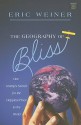 The Geography of Bliss: One Grump's Search for the Happiest Places in the World - Eric Weiner