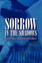 Sorrow in the Shadows - Joshua Adam Walker