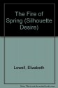 The Fire Of Spring (Silhouette Desire, No 265) - Elizabeth Lowell