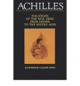 Achilles: Paradigms of the War Hero from Homer to the Middle Ages - Katherine Callen King