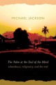 The Palm at the End of the Mind: Relatedness, Religiosity, and the Real - Michael Jackson