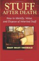 Stuff After Death: How to Identify, Value and Dispose of Inherited Stuff - Mary Miley Theobald