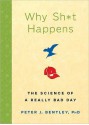 Why Sh*t Happens: The Science of a Really Bad Day - Peter J. Bentley