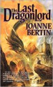 The Last Dragonlord - Joanne Bertin