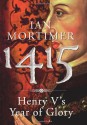 1415: Henry V's Year Of Glory - Ian Mortimer