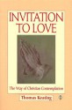 Invitation to Love: The Way of Christian Contemplation - Thomas Keating