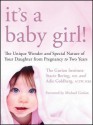 It's a Baby Girl!: The Unique Wonder and Special Nature of Your Daughter from Pregnancy to Two Years - The Gurian Institute, Stacie Bering, Adie Goldberg, Michael Gurian