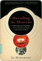 Decoding the Heavens: A 2,000-Year-Old Computer and the Century-Long Search to Discover Its Secrets - Jo Marchant