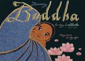 Becoming Buddha: The Story of Siddhartha - Whitney Stewart, Sally Rippin, Tenzin Gyatso (HH Dalai Lama)