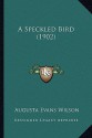 A Speckled Bird (1902) a Speckled Bird (1902) - Augusta Jane Evans