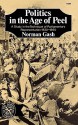 Politics in the Age of Peel: A Study in the Technique of Parliamentary Representation 1830-1850 - Norman Gash