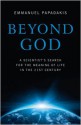 Beyond God: A Scientist's Search for the Meaning of Life in the 21st Century - Emmanuel Papadakis