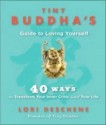 Tiny Buddha's Guide to Loving Yourself: 40 Ways to Transform Your Inner Critic and Your Life - Lori Deschene