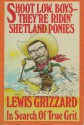 Shoot Low, Boys--They're Ridin' Shetland Ponies: In Search of True Grit - Lewis Grizzard