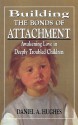 Building the Bonds of Attachment: Awakening Love in Deeply Troubled Children - Daniel A. Hughes