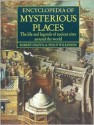 Encyclopedia of Mysterious Places: The Life and Legends of Ancient Sites Around the World - Robert Ingpen, Philip Wilkinson