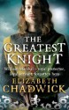 The Greatest Knight: The Story of William Marshal - Elizabeth Chadwick