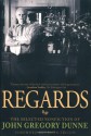 Regards: The Selected Nonfiction - John Gregory Dunne, Calvin Trillin