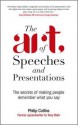 The Art of Speeches and Presentations: The Secrets of Making People Remember What You Say - Philip Collins, Collins