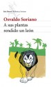 A sus plantas rendido un león - Osvaldo Soriano