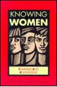 Knowing Women: Feminism and Knowledge - Helen Crowley