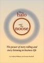 The Halo and the Noose: The power of story telling and story listening in business life - Graham Williams, Dorian Haarhoff