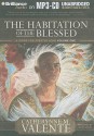 The Habitation Of The Blessed: A Dirge For Prester John Volume One (Prester John Trilogy) - Catherynne M. Valente, Ralph Lister