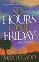 Six Hours One Friday - Max Lucado