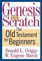 Genesis from Scratch: The Old Testament for Beginners - Donald L. Griggs, W. Eugene March