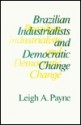 Brazilian Industrialists And Democratic Change - Leigh A. Payne