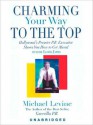 Charming Your Way to the Top (MP3 Book) - Michael Levine, Lloyd James