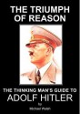 The Triumph of Reason - The Thinking Man's Guide to Adolf Hitler - Michael Walsh