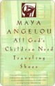 All God's Children Need Traveling Shoes - Maya Angelou