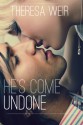 He's Come Undone - Theresa Weir