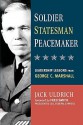 Soldier, Statesman, Peacemaker: Leadership Lessons from George C. Marshall - Jack Uldrich